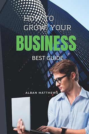 how to grow your business best guide 1st edition alban matthews b0bhncz8kh, 979-8357246202