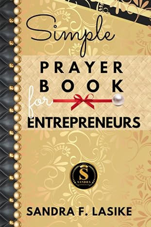 simple prayer book for entrepreneurs gods wisdom for your business journey 1st edition sandra lasike