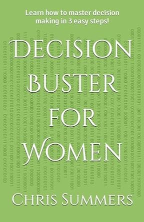 decision buster for women learn how to master decision making in 3 easy steps 1st edition dr chris summers