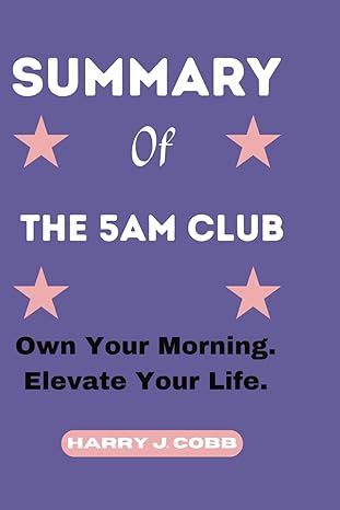 summary of the 5am club own your morning elevate your life 1st edition harry j cobb b0clpc2dvs, 979-8865264248