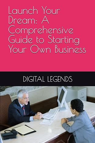 launch your dream a comprehensive guide to starting your own business 1st edition digital legends b0c7t5l8v1,