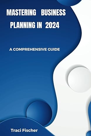 mastering business planning in 2024 a comprehensive guide 1st edition traci fischer b0cm258zf5, 979-8865775799