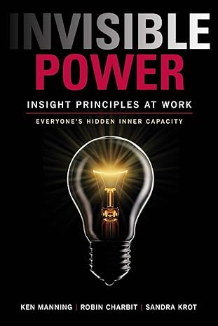 invisible power insight principles at work 1st edition dr ken manning ,robin charbit ,sandra krot 0996530509,