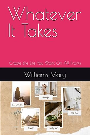 whatever it takes create the life you want on all fronts 1st edition williams mary b0cjd69x43, 979-8861687935