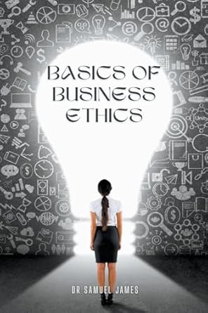 basics of business ethics 1st edition dr samuel mba james b0ckwm7y57, 979-8215581797