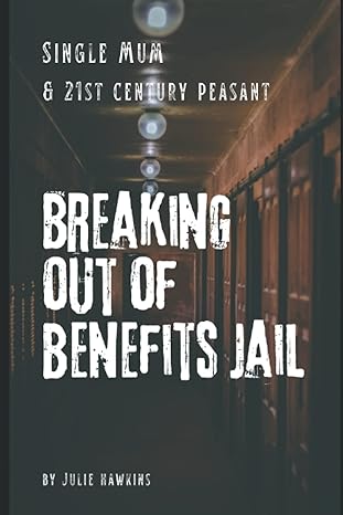 breaking out of benefits jail single mum and 21st century peasant 1st edition julie hawkins b0bnv3lxhg,