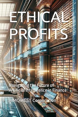 ethical profits navigating the future of artificial intelligence in finance 1st edition aimqwest corporation