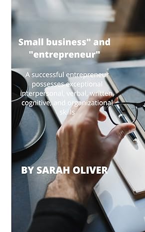 small business and entrepreneur a successful entrepreneur possesses exceptional interpersonal verbal written