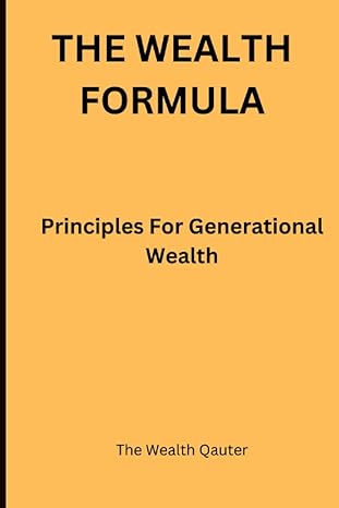 the wealth formula principles for generational wealth 1st edition the wealth qauter ,the wealth qauter