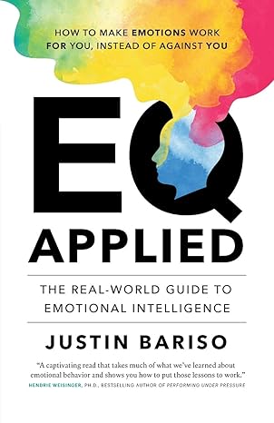 eq applied the real world guide to emotional intelligence 1st edition justin bariso 3981984110, 978-3981984118