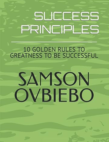 success principles 10 golden rules to greatness to be successful 1st edition samson ovbiebo b0b3k926ty,