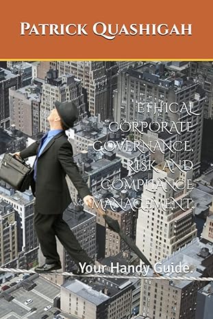 ethical corporate governance risk and compliance management your handy guide 1st edition patrick korshie