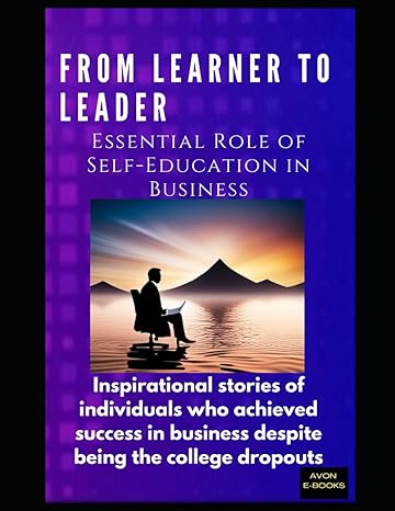 from learner to leader the essential role of self education in business inspirational stories of individuals