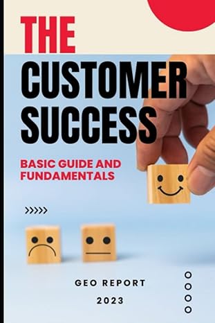 the customer success basic guide and fundamentals 1st edition geo report b0cjb825vs, 979-8861824491