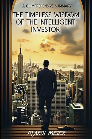 the timeless wisdom of the intelligent investor a comprehensive summary 1st edition marci meier b0cnn9ycgc,