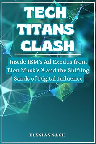 tech titans clash inside ibms ad exodus from elon musks x and the shifting sands of digital influence 1st