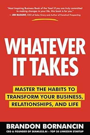 whatever it takes master the habits to transform your business relationships and life 1st edition brandon