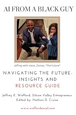 ai from a black guy navigating the future insights and resource guide 1st edition jeffrey wofford ,nathan