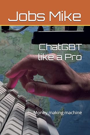 chatgbt like a pro money making machine 1st edition jobs mike b0bvd3nk78, 979-8377140719