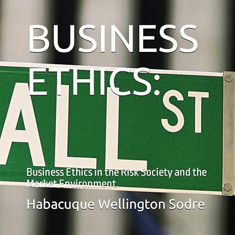 business ethics business ethics in the risk society and the market environment 1st edition habacuque