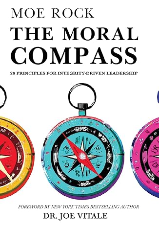 the moral compass 28 principles for integrity driven leadership 1st edition moe rock ,dr joe vitale