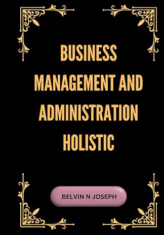 business management and administration holistic 1st edition belvin n joseph b0c8786g53, 979-8398793192