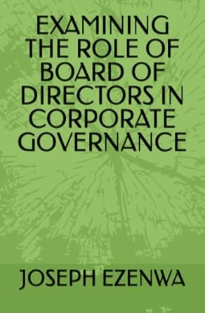 examining the role of board of directors in corporate governance 1st edition mr joseph uzochukwu ezenwa