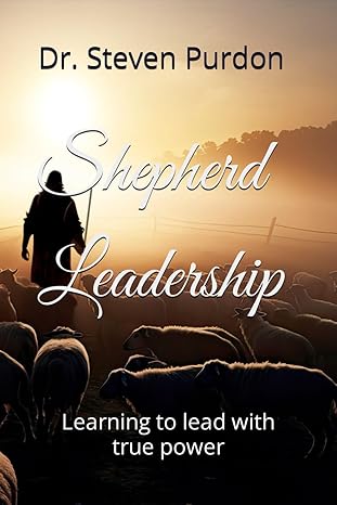 shepherd leadership learning to lead with true power 1st edition dr steven g purdon b0cpb2743j, 979-8867726157