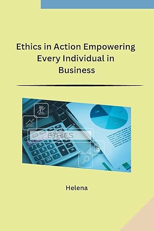 ethics in action empowering every individual in business 1st edition helena b0cpt9r2m4, 979-8869045478