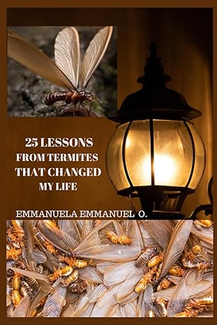 25 lessons from termites that changed my life 25 success principles 1st edition emmanuela obi b0cpy61f4f,