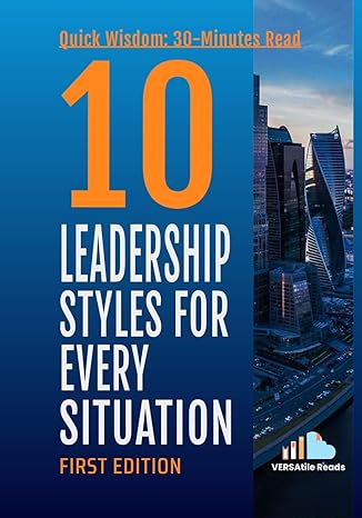 elevate your leadership 10 leadership styles for every situation first edition 1st edition versatile reads