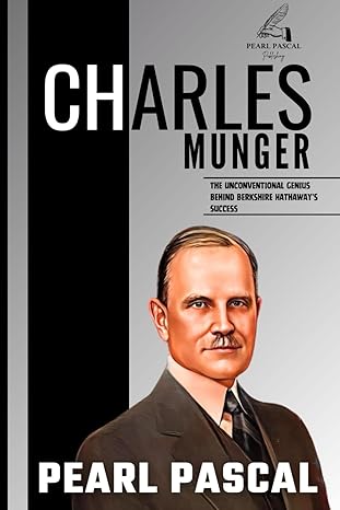 charles munger the unconventional genius behind berkshire hathaways success 1st edition pearl pascal