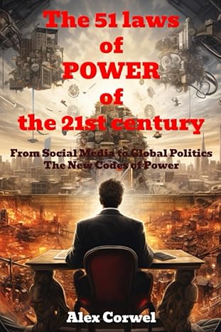 the 51 laws of power of the 21st century from social media to global politics the new codes of power 1st