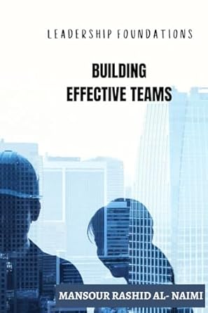 leadership foundations building effective teams 1st edition mansour rashid al naimi b0cqk15l1p, 979-8871866559