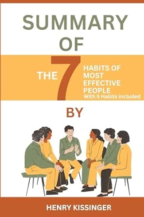 summary of the 7 habits of highly effective people with 5 habits included 1st edition henry kissinger