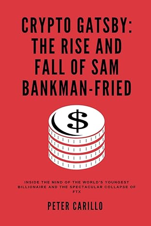 crypto gatsby the rise and fall of sam bankman fried inside the mind of the worlds youngest billionaire and