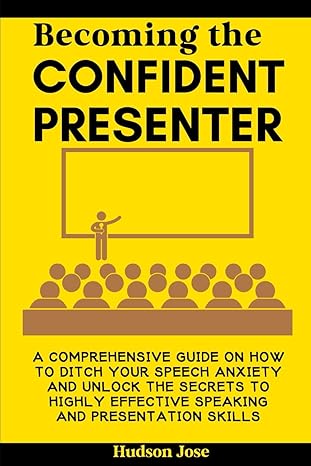 becoming the confident presenter a comprehensive guide on how to ditch your speech anxiety and unlock the