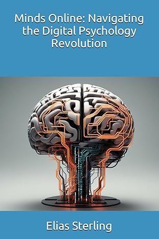 minds online navigating the digital psychology revolution 1st edition elias sterling ,chatgpt chatgpt