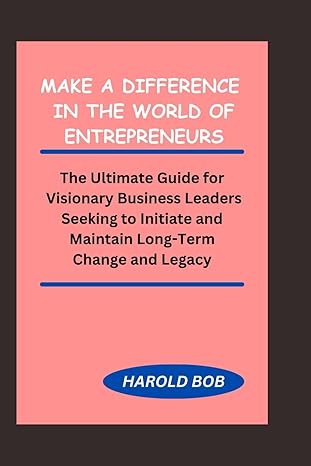 make a difference in the world of entrepreneurs the ultimate guide for visionary business leaders seeking to