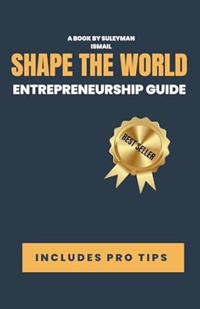 entrepreneurship guide you shape the world 1st edition suleyman ismail b0crmtwy74, 979-8224633579