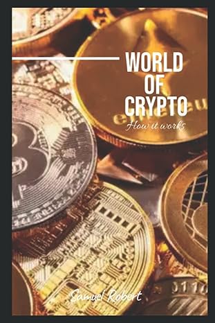 world of crypto how it works 1st edition samuel robert b09qnv7386, 979-8406220030