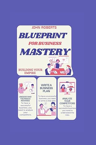 blueprint for business mastery building your empire 1st edition john d roberts b0crlbs4dl, 979-8873979479