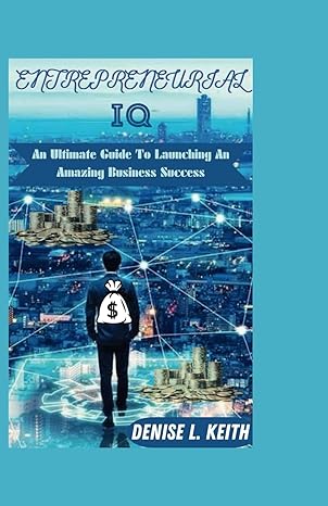 entrepreneurial iq an ultimate guide to launching an amazing business success 1st edition denise l keith