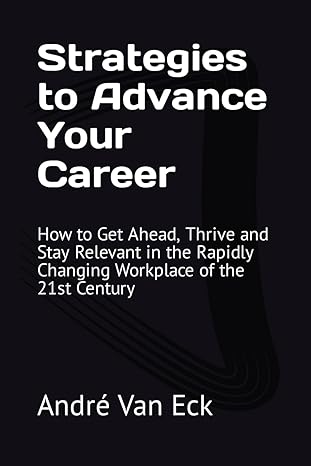 strategies to advance your career how to get ahead thrive and stay relevant in the rapidly changing workplace