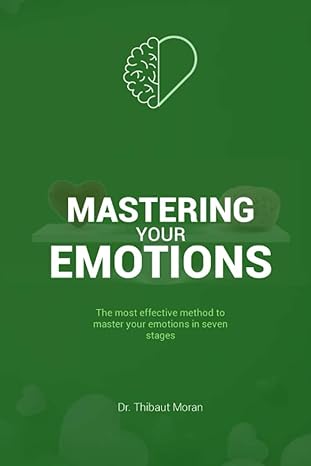 mastering your emotions the most effective method to master your emotions in seven stages 1st edition dr