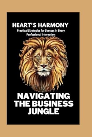 navigating the business jungle practical strategies for success in every professional interaction 1st edition