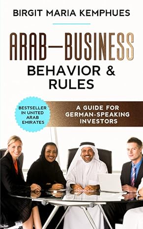 arab business behavior and rules a guide for german speaking investors 1st edition mrs birgit maria kemphues