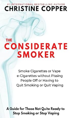 the considerate smoker smoke cigarettes or vape e cigarettes without pissing people off or having to quit