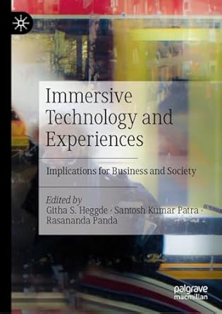 immersive technology and experiences implications for business and society 1st edition githa s heggde