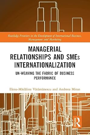 managerial relationships and smes internationalization un weaving the fabric of business performance 1st